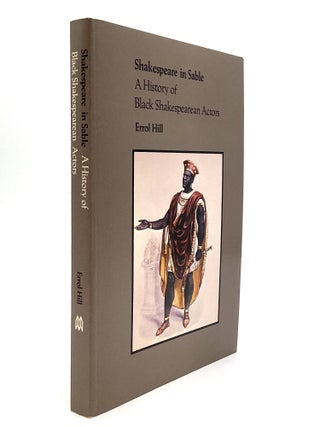 Item #80595 SHAKESPEARE IN SABLE: A History of Black Shakespearean Actors. Errol Hill