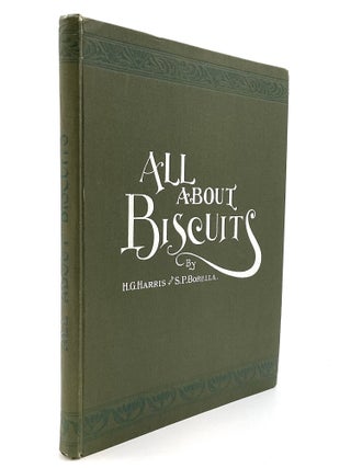 Item #80599 ALL ABOUT BISCUITS. H. G. Harris, S P. Borella