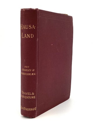 Item #80611 HAUSALAND: or, Fifteen Hundred Miles Through the Central Soudan. Charles Henry...