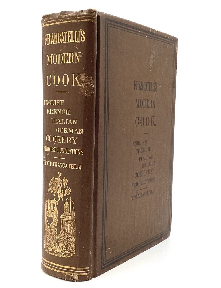 Item #80615 FRANCATELLI'S MODERN COOK. A Practical Guide to the Culinary Art in All Its Branches. Charles Elm&eacute; Francatelli.