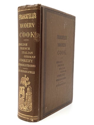 Item #80615 FRANCATELLI'S MODERN COOK. A Practical Guide to the Culinary Art in All Its...