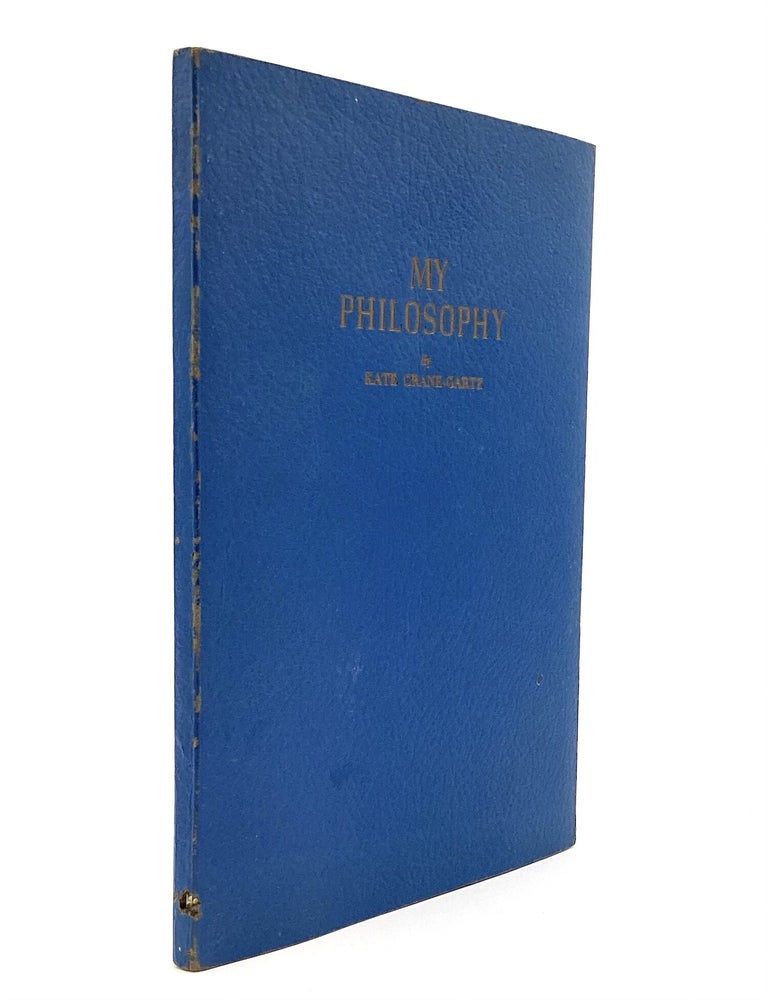 Item #80642 MY PHILOSOPHY. Kate Crane-Gartz.