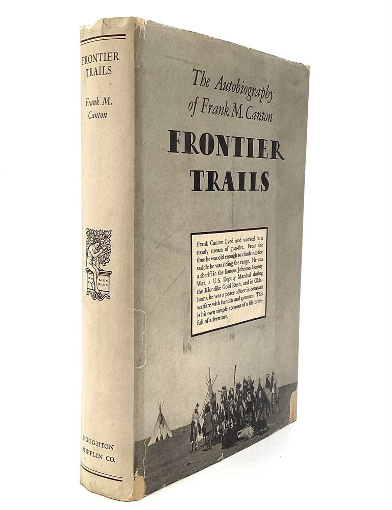 Item #80651 FRONTIER TRAILS: The Autobiography of Frank M. Canton, Edited by Edward Everett Dale. Frank M. Canton.