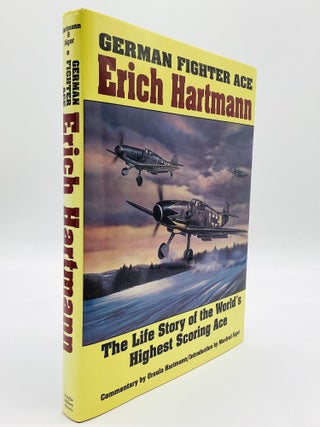 Item #80706 GERMAN FIGHTER ACE ERICH HARTMANN: The Life Story of the World's Highest Scoring...