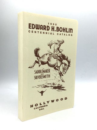 1995 EDWARD H. BOHLIN CENTENNIAL CATALOG: Celebrating and Continuing the Lifework of the Saddle...