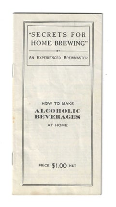 Item #80787 "SECRETS FOR HOME BREWING" BY AN EXPERIENCED BREWMASTER. Beer, Wine