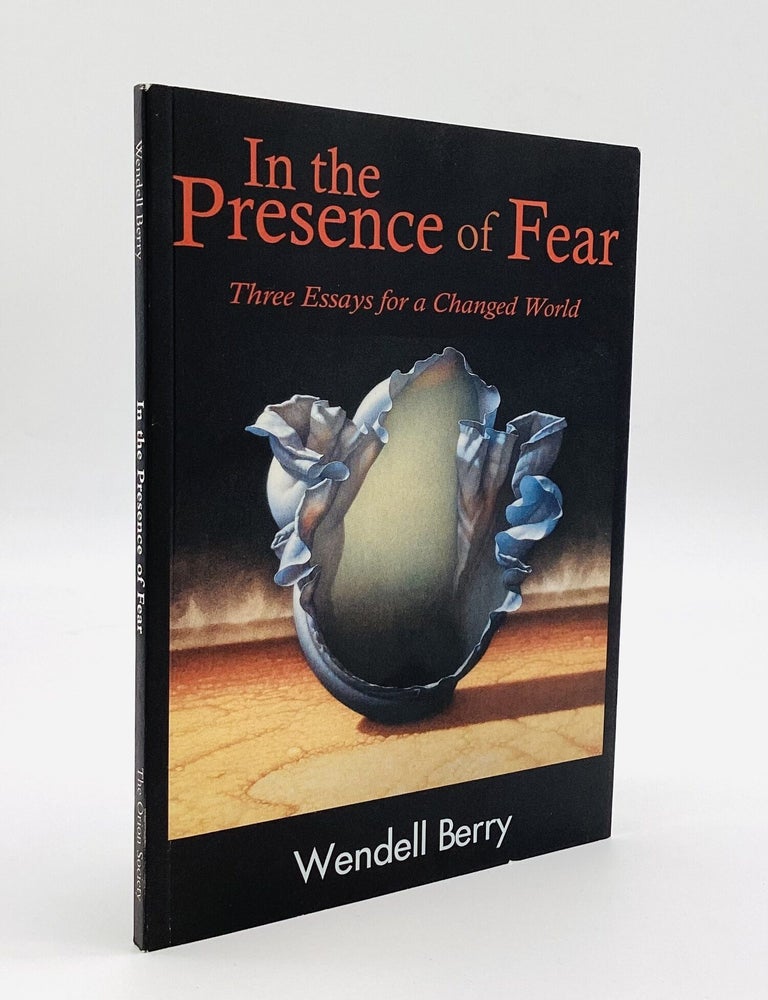 Item #80876 IN THE PRESENCE OF FEAR: Three Essays for a Changed World. Wendell Berry.