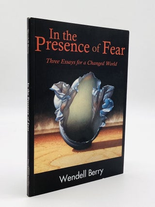 IN THE PRESENCE OF FEAR: Three Essays for a Changed World