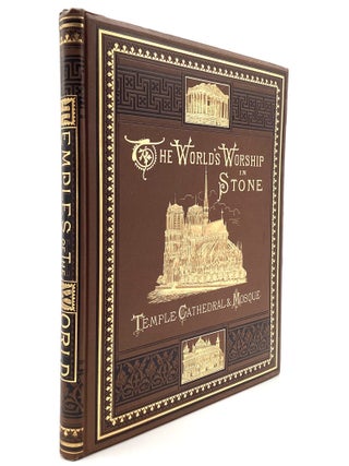 THE WORLD'S WORSHIP IN STONE: Temple, Cathedral, and Mosque