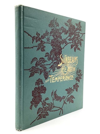 SUNBEAMS OF HEALTH AND TEMPERANCE: An Instructive Account of the Health Habits of All Nations,...